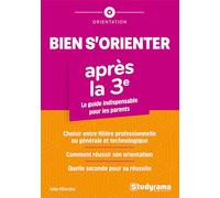Bien s'orienter après la troisième: Le guide indispensable pour les parents