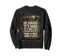 Bien sûr, C'est Difficile si c'était Facile, Tout Le Monde Le ferait du Grain Sweatshirt