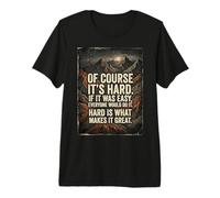 Bien sûr, C'est Difficile si c'était Facile, Tout Le Monde Le ferait du Grain T-Shirt Haut de Gamme