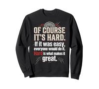Bien sûr, C'est Difficile si c'était Facile, Tout Le Monde Le ferait Sweatshirt