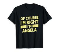 Bien sûr, J'Ai Raison, Je suis Angela. Nom drôle d'Angela T-Shirt Graphique avec Valeur