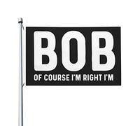 Bien sûr, j'ai raison, je suis Bob, drapeau 3x5, drapeaux uniques double face pour l'extérieur, bannière extérieure pour fête 3x5 pieds, bien sûr, j'ai raison, je suis Bob, tapisserie pour le bureau