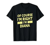 Bien sûr, J'Ai Raison, Je suis Diana. Nom drôle de Diana T-Shirt Graphique avec Valeur