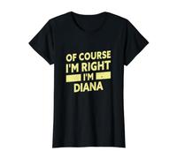 Bien sûr, J'Ai Raison, Je suis Diana. Nom drôle de Diana T-Shirt Graphique avec Valeur