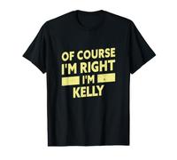 Bien sûr, J'Ai Raison, Je suis Kelly. Nom drôle de Kelly T-Shirt Graphique avec Valeur