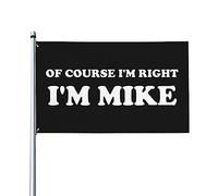 Bien sûr, j'ai raison, je suis Mike House Flag, drapeau de 3x5 pieds sur un seul côté à l'extérieur, bannières anti-décoloration aux couleurs vives, décoration extérieure de cour