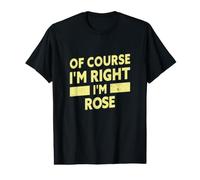Bien sûr, J'Ai Raison, Je suis Rose, nom drôle de Rose T-Shirt Graphique avec Valeur