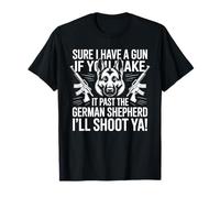 Bien sûr, j'ai une arme si tu passes devant le berger allemand T-Shirt