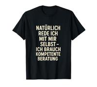 Bien sûr, Je me Parle à Moi-même - J'Ai Besoin de compétents T-Shirt