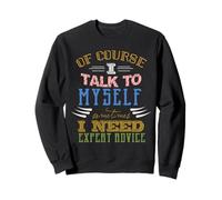 Bien sûr, Je Parle à Moi-même Parfois Besoin de Conseils d'experts Sweatshirt