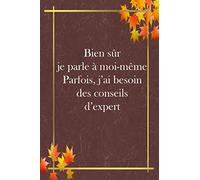 Bien sûr je parle à moi-même Parfois, j’ai besoin des conseils d’expert