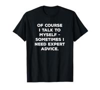 Bien sûr, je parle à moi-même - parfois j'ai besoin de drôle T-Shirt