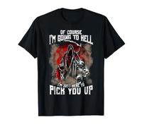 Bien sûr, Je Vais en Enfer, Je suis Juste là pour Te ramasser T-Shirt