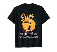 Bien sûr, je vais juste cuisiner pour vous tous, abruti Lady Thanksgiving T-Shirt