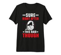 Bien sûr Juste après ce Raid MMORPG Gamers Guild Raid Gaming T-Shirt Haut de Gamme