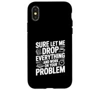 Bien sûr, Laissez-Moi Tout Laisser Tomber et Travailler sur Votre problème Coque pour iPhone X/XS