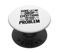 Bien sûr, Laissez-Moi Tout Laisser Tomber et Travailler sur Votre problème PopSockets PopGrip Adhésif