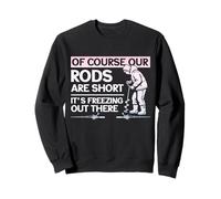 Bien sûr, nos Cannes à pêche sont Courtes, Elles gèlent la pêche sur Glace Sweatshirt