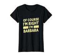 Bien sûr Que J'Ai Raison, Je suis Barbara Nom drôle de Barbara T-Shirt Graphique avec Valeur
