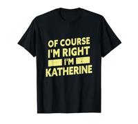 Bien sûr Que J'Ai Raison, Je suis Katherine Nom drôle de Katherine T-Shirt Graphique avec Valeur