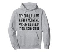 Bien sur Que Je Me Parle A Moi Meme - Besoin D'avis D'expert Sweat à Capuche