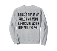 Bien sur Que Je Me Parle A Moi Meme - Besoin D'avis D'expert Sweatshirt