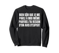 Bien sur Que Je Me Parle A Moi Meme - Besoin D'avis D'expert Sweatshirt