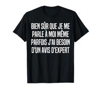 Bien Sur Que Je Me Parle A Moi Meme - Besoin D'avis D'expert T-Shirt