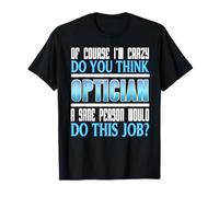 Bien sûr Que Je suis Un Peu Fou Citation opticien T-Shirt