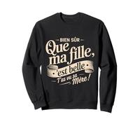 Bien Sûr Que Ma Fille Est Belle T'as Vu Sa Mère Idée Cadeau Sweatshirt