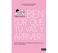 Bien sûr que tu vas y arriver ! Petit manuel pour développer l'estime de soi chez votre enfant - Pour les parents