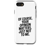 Bien sûr, Votre Opinion Compte Juste Pas pour Moi Coque pour iPhone SE (2020) / 7/8