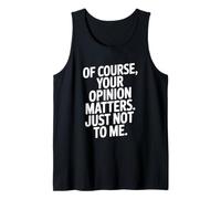 Bien sûr, Votre Opinion Compte Juste Pas pour Moi Débardeur