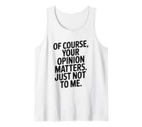 Bien sûr, Votre Opinion Compte Juste Pas pour Moi Débardeur