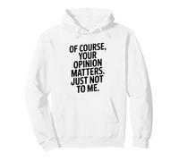 Bien sûr, Votre Opinion Compte Juste Pas pour Moi Sweat à Capuche