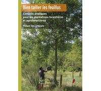 Bien tailler les feuillus Conseils pratiques pour l'entretien des plantations forestières et agroforestières - Philippe Van Lerberghe - Inst.pour Le Developpement Fo Restier - relié - Guide