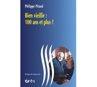 Bien vieillir 100 ans et plus ?