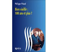 Bien vieillir 100 ans et plus ? - Philippe Pitaud - Eres - broché - Essai