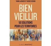 Bien vieillir - 50 solutions pour les territoires Yann Lasnier (Auteur), Boris Venon (Auteur), David Lisnard (Préface)