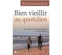 Bien vieillir au quotidien J CHARLES JUHEL (Auteur)