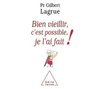 Bien vieillir, c'est possible, je l'ai fait ! - Gilbert Lagrue - Odile Jacob - broché - Essai