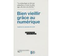 Bien vieillir grace au numerique. Autonomie, qualité de vie, lien social