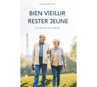 Bien Vieillir, Rester Jeune: Les Clés Des Zones Bleues