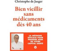 Bien vieillir sans médicaments dès 40 ans - La méthode efficace pour prendre soin de votre capital santé