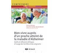 Bien vivre auprès d'un proche atteint de la maladie d'Alzheimer Pratique quotidienne et réflexions éthiques à l'usage des familles et des soignants - Michel Benoit - De Boeck Supérieur - broché - Essa