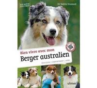 Bien Vivre Avec Mon Berger Australien - Education, Comportement, Soins