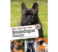 Bien vivre avec mon bouledogue français Florence Desachy (Auteur)