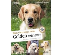 Bien vivre avec mon Golden Retriever - Education, comportement, soins