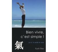 Bien Vivre, C'est Simple ! - Le Ki, La Santé Et Vous