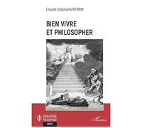 Bien vivre et philosopher - Claude Stéphane Perrin - L'harmattan - broché - Essai
